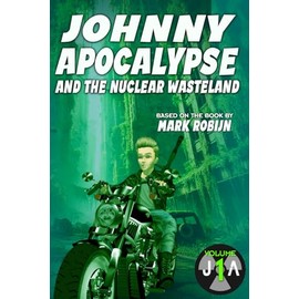 Johnny Apocalypse and the Nuclear Wasteland the Graphic Novel: Volume 1