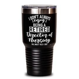 ODDITEES Funny Director Of Nursing Tumbler I Dont Always Enjoy Being a Retired Director Of Nursing Oh Wait Yes I Do 30oz Stainless Steel Black