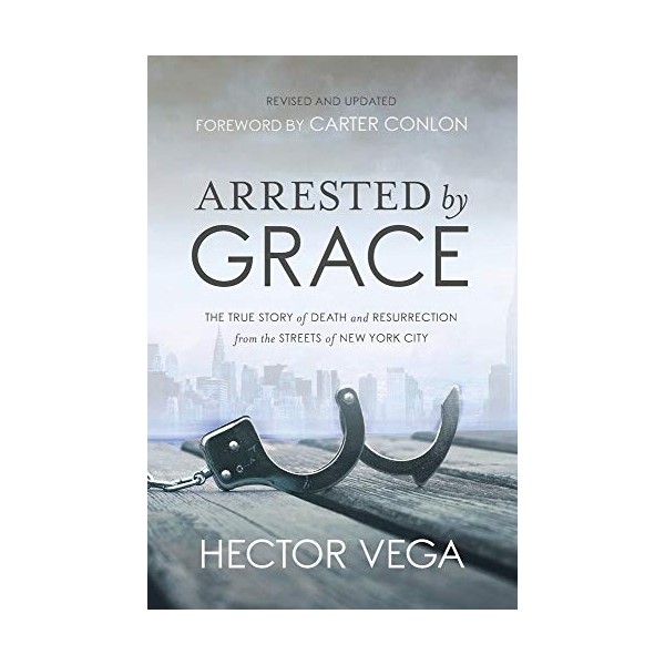 Arrested By Grace: The True Story of Death and Resurrection