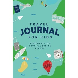 Travel Journal for Kids: Record all of your favorite places!