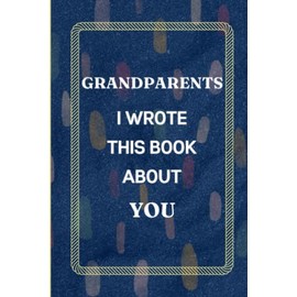 Grandparents I Wrote This Book About You: Fill In The Blank Book with Prompts Fathers Day Gifts from Granddaughter. What I Love About Grandparents ... Gift for Grandparents Birthday or Christmas