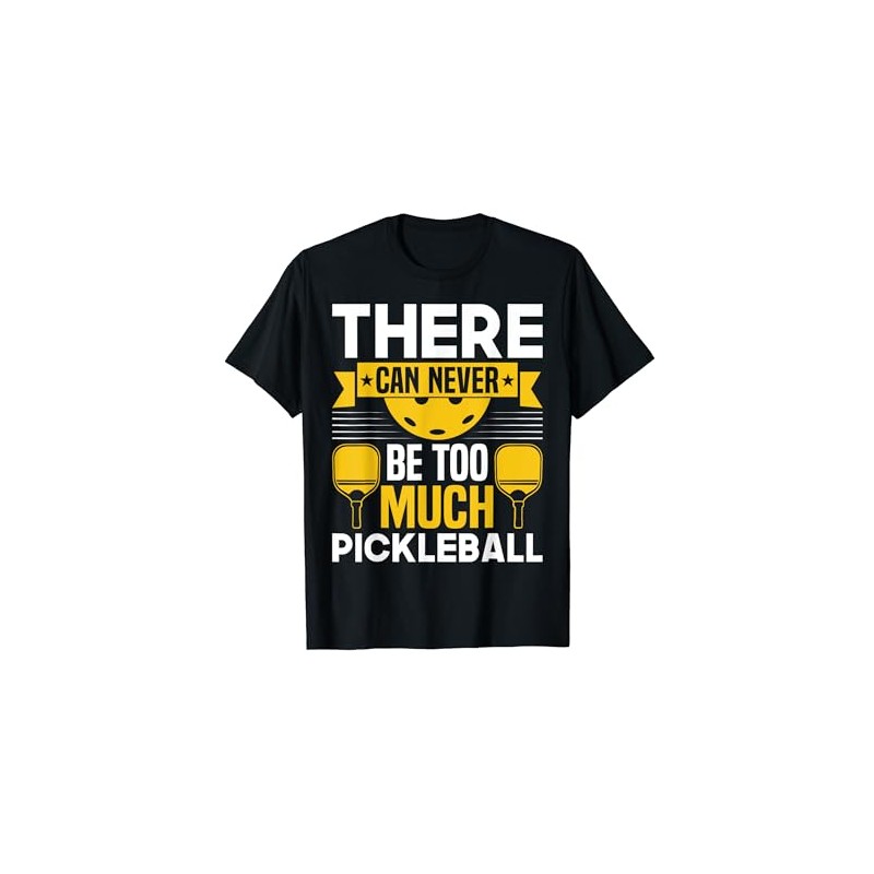 There Can Never Be Too Much Pickleball T-Shirt, black