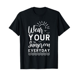 Dermatologist Dermatology Nurse Wear Your Sunscreen Everyday T-Shirt