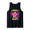 an Axolotl Birthday Cute Kawaii Pun “I Party Alotl” Tank