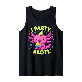 an Axolotl Birthday Cute Kawaii Pun “I Party Alotl” Tank Top