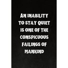 An inability to stay quiet is one of the conspicuous failings of mankind: Best Intovert Quotes Notebook 120 pages 6x9 | Funny Quote Gifts for Introverts