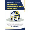 Python - Django: Mastering Rapid Application Development and Deployment