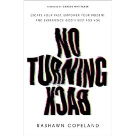 No Turning Back: Escape Your Past, Empower Your Present, and Experience God's Best for You