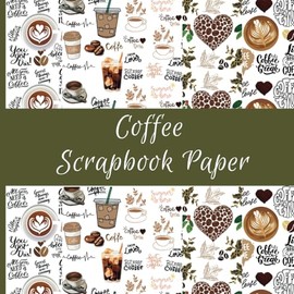 Coffee Scrapbook Paper: 5 Designs Beverage Themed Scrapbook Supplies