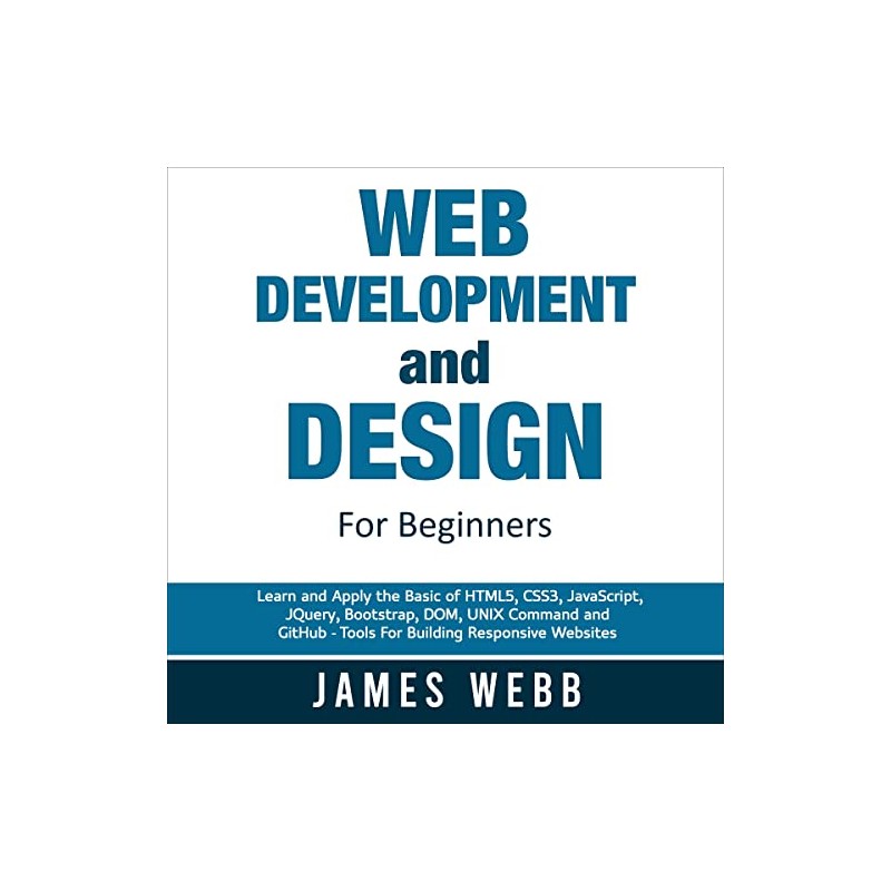 Web Development and Design for Beginners: Learn and Apply the