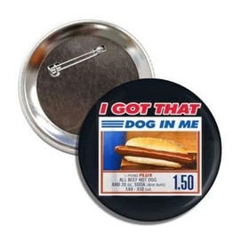 Funny Hotdog Meme Collectible Button Badge, 2.25 Inches, 'I Got That Dog In Me'