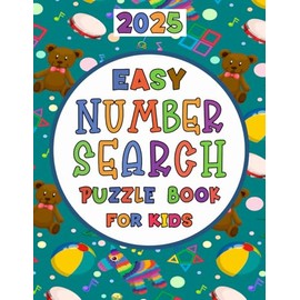 2025 Easy Number Search Puzzle Book For Kids: Simple and Enjoyable Number Puzzles to Enhance Concentration, Math Skills, and Problem-Solving for Kids