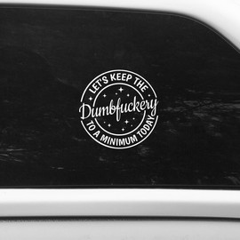 Let's Keep The Dumbfuckery to A Minimum Today Sticker Decal, Waterproof Vinyl Sticker, Funny Bumper Decal, Universal Exterior Accessories for Cars, Trucks, Walls, Laptops