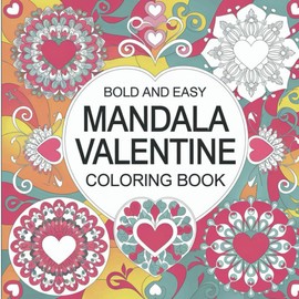 Mandala Valentine Coloring Book For Kids And Adults: Easy & Bold | 89 Pages Of Valentine's Heart Mandalas | Softcover | 8.5 x 8.5 Inches