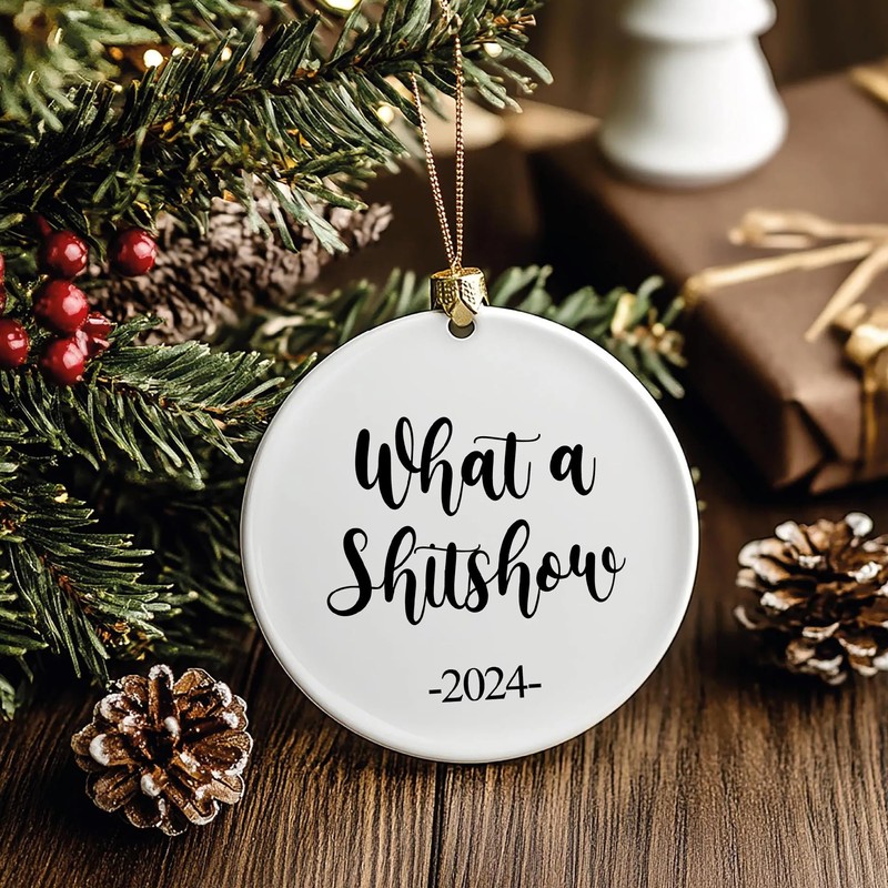Funny 2024 Ornament, What a Shitshow, Keepsake Gift, 3 inches
