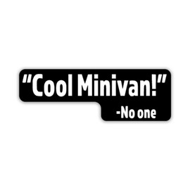 Cool Minivan Said No One Quote Vinyl Decal Sticker | Cars Trucks Vans SUVs Walls Cups Laptops | 6.5 Inch Decal | White on Black Background | KCD3001