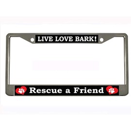 Live Love BARK Rescue A Friend Chrome Metal Auto License Plate Frame Car Tag Holder