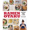 Ramen Otaku: Mastering Ramen at Home: A Cookbook