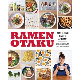 Ramen Otaku: Mastering Ramen at Home: A Cookbook