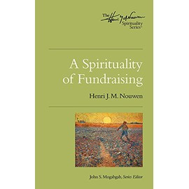 A Spirituality of Fundraising (Henri Nouwen Spirituality)