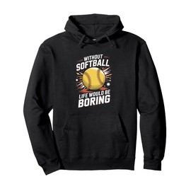 Without Softball Life Would Be Boring Funny Softball Player Pullover Hoodie