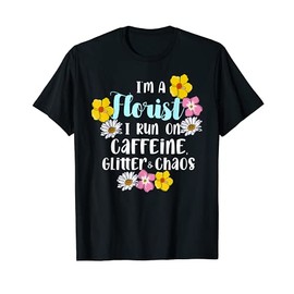 Floral Flowers Flower Mom Farmer Lady Funny I'm A Florist T-Shirt