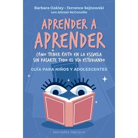 Aprender a Aprender: Cómo tener éxito en la escuela sin pasarte todo el día estudiando. Guía para niños y adolescentes