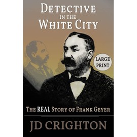 Detective in the White City: The Real Story of Frank Geyer (Large Print)