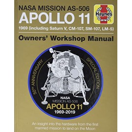 NASA Mission AS-506 Apollo 11 1969 (including Saturn V, CM-107, SM-107, LM-5): 50th Anniversary Special Edition - An insight into the hardware from ... to land on the moon (Owners' Workshop Manual)