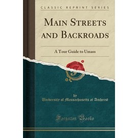 Main Streets and Backroads: A Tour Guide to Umass (Classic Reprint)