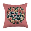 Dirty Garden Hoe Funny Rose garden Throw Pillow