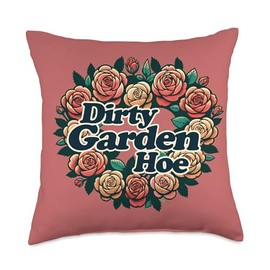 Dirty Garden Hoe Funny Rose garden Throw Pillow