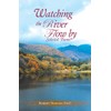 Watching The River Flow By: Selected Poems