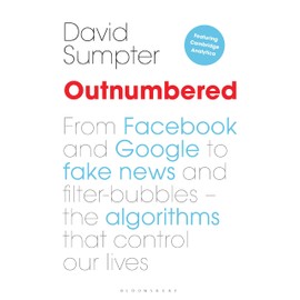 Outnumbered: From Facebook and Google to Fake News and Filter-bubbles – The Algorithms That Control Our Lives