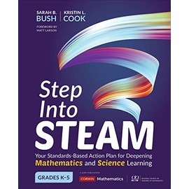 Step Into STEAM, Grades K-5: Your Standards-Based Action Plan for Deepening Mathematics and Science Learning (Corwin Mathematics Series)