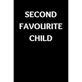 Second Favourite Child: Funny Sibling Appreciation Notebook With Lined Pages, A Great Gift Idea For Brother Or Sister On Siblings Day, Birthdays Or Christmas