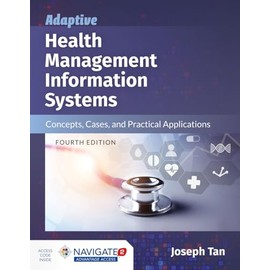 Adaptive Health Management Information Systems: Concepts, Cases, and Practical Application + Navigate 2 Advantage Access