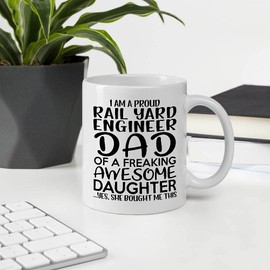Father Day Gift Ideas For Daddy Men, I'm A Proud RAIL YARD ENGINEER Dad Of Freaking Awesome Daughter RAIL YARD ENGINEER 11OZ White Ceramic Mug