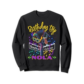 NOLA Birthday Trip New Orleans Girls Trip Vacay Sweatshirt