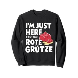 I'm Just Here for the Rote Grütze German Berry Dessert Sweatshirt