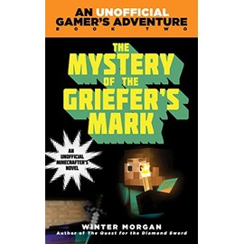 The Mystery of the Griefer's Mark: An Unofficial Gamer's Adventure, Book Two