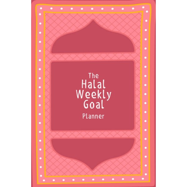 The Halal Weekly Goal Planner: Weekly Planner and Organizer, Weekly