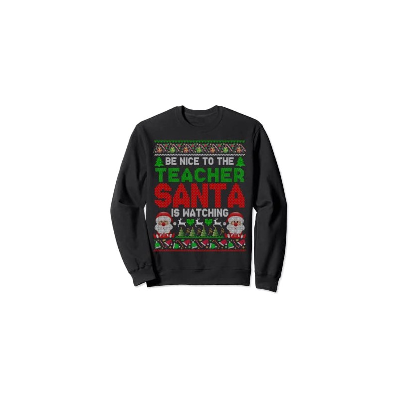 Be Nice To The Teacher Santa Is Watching Christmas Sweater