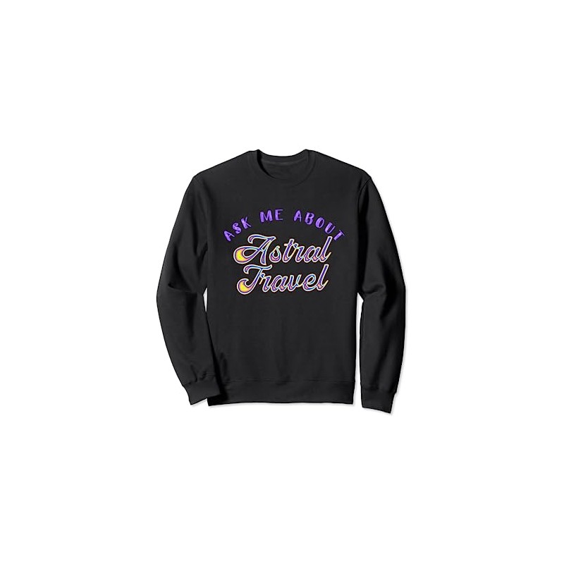 Ask me About Astral Travel OOBE Sweatshirt