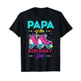 Papa of the Birthday Girl Roller Skates Bday Skating Theme T-Shirt