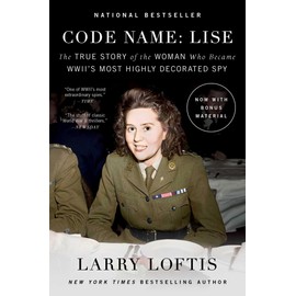 Code Name: Lise: The True Story of the Woman Who Became WWII's Most Highly Decorated Spy