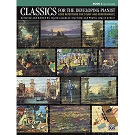 Classics for the Developing Pianist, Bk 3: Core Repertoire for Study and Performance