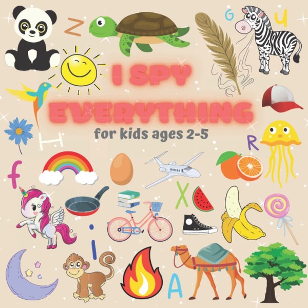 I SPY EVERYTHING FOR KIDS AGES 2-5: I SPY BOOK