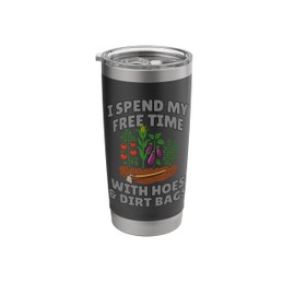 Funny I Spend Free Time with Hoes & Dirt Bags Gardening Stainless Steel Insulated Tumbler