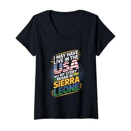 Womens I May Have Live in USA But My Story Began in Sierra Leone V-Neck T-Shirt